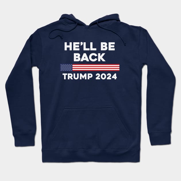 He Will Be Back Trump 2024 Hoodie by storyofluke